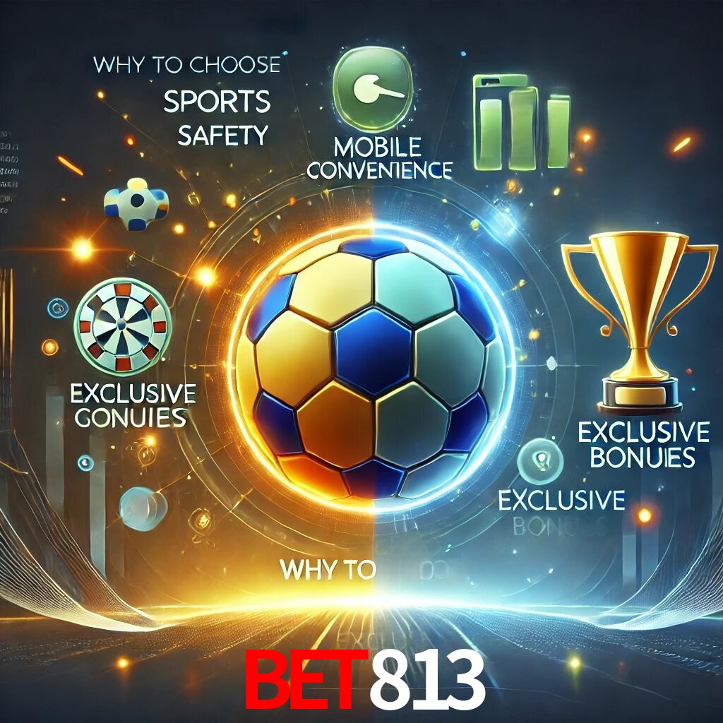 Por Que Escolher o BET813?